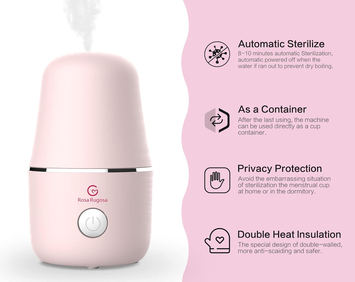 ROSA RUGOSA Menstrual Cup Sterilizer, Steamer Cleaner 3-in-1 for Cleans, Dries, and Stores Your Period Cup- Auto Shut-Off- Leak-Free - Eliminates up to 99.9%
